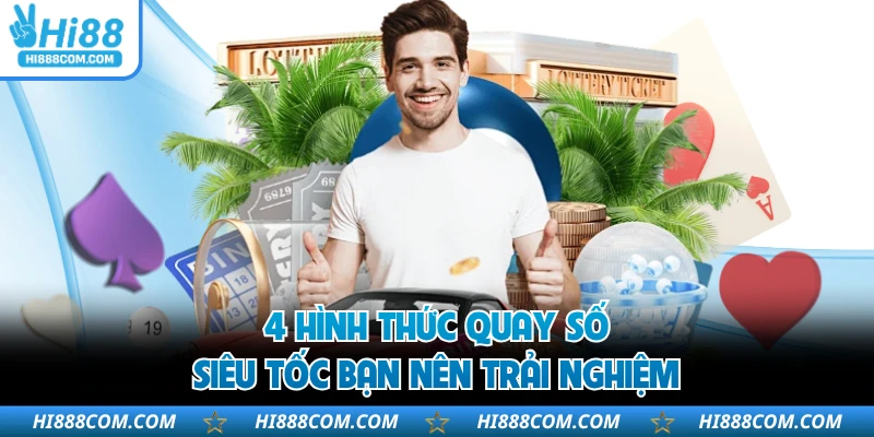 4 hình thức quay số siêu tốc bạn nên trải nghiệm