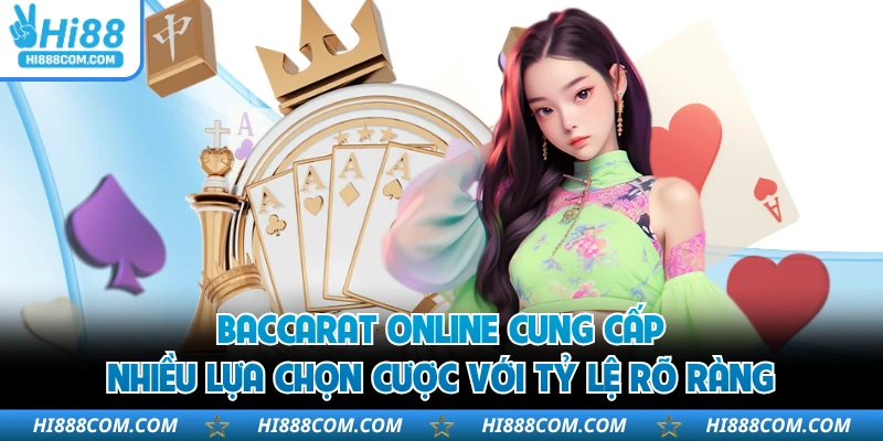 Baccarat online cung cấp nhiều lựa chọn cược với tỷ lệ rõ ràng