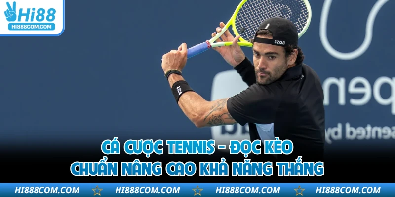 Cá Cược Tennis - Đọc Kèo Chuẩn Nâng Cao Khả Năng Thắng