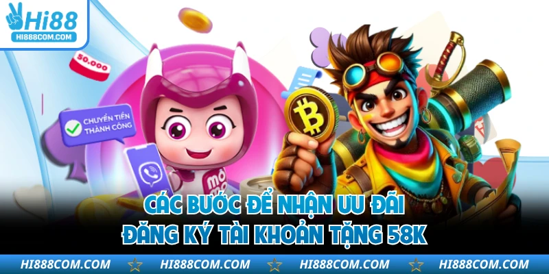 Các bước để nhận ưu đãi đăng ký tài khoản tặng 58K