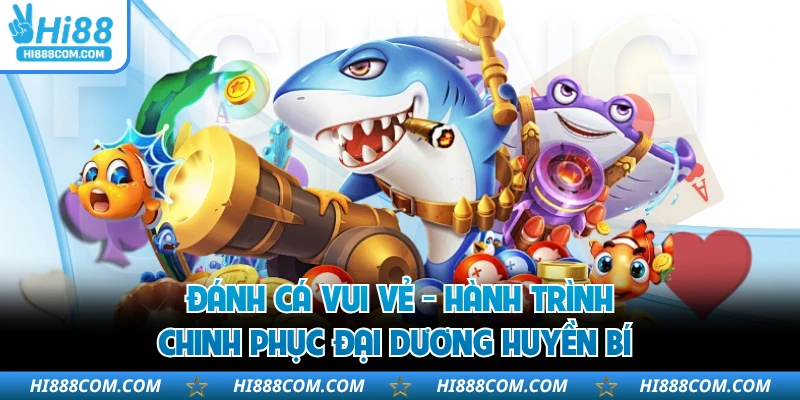 Đánh Cá Vui Vẻ - Hành Trình Chinh Phục Đại Dương Huyền Bí