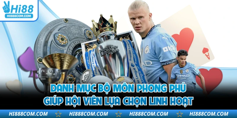 Danh mục bộ môn phong phú giúp hội viên lựa chọn linh hoạt