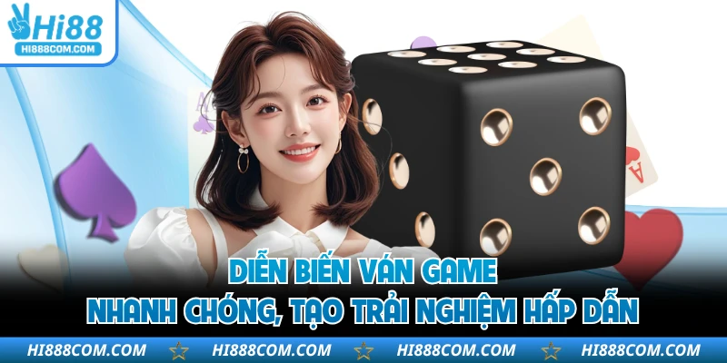 Diễn biến ván game nhanh chóng, tạo trải nghiệm hấp dẫn