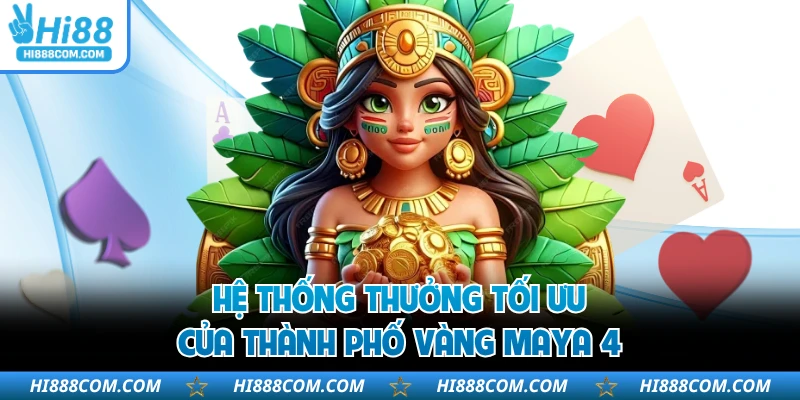 Hệ thống thưởng tối ưu của thành phố vàng maya 4