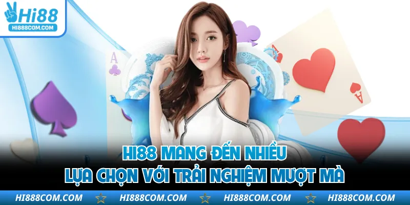 HI88 mang đến nhiều lựa chọn với trải nghiệm mượt mà