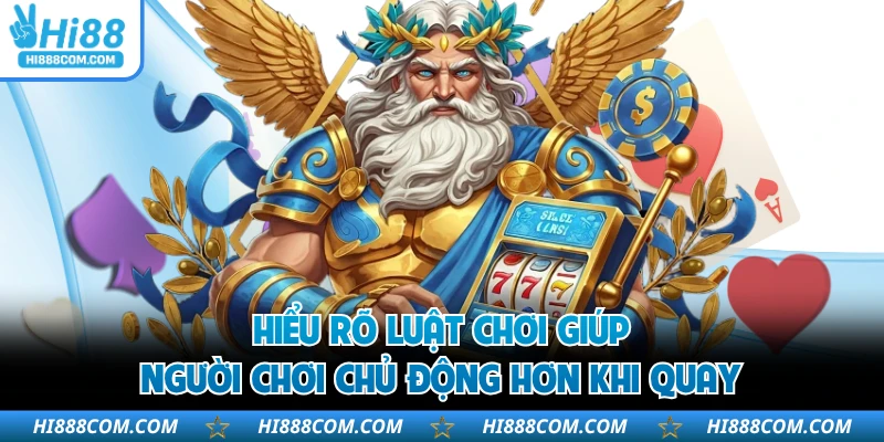 Hiểu rõ luật chơi giúp người chơi chủ động hơn khi quay