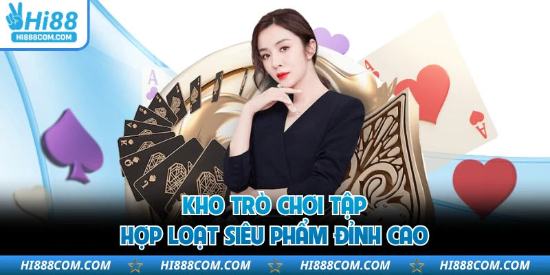 Kho trò chơi tập hợp loạt siêu phẩm đỉnh cao