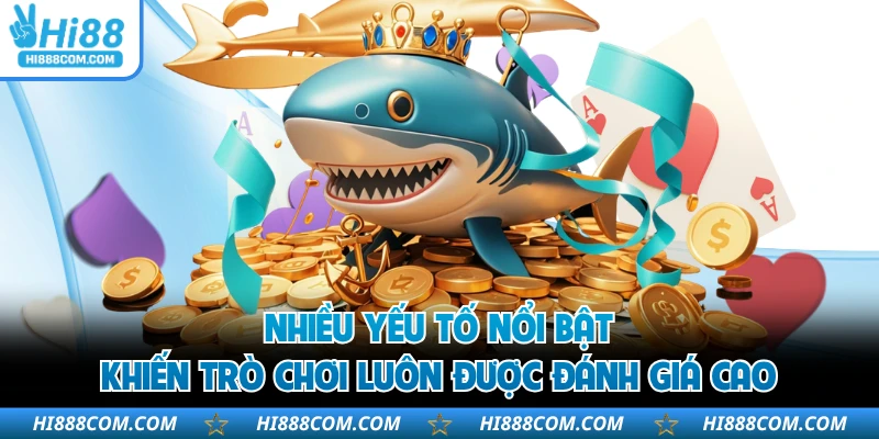 Nhiều yếu tố nổi bật khiến trò chơi luôn được đánh giá cao