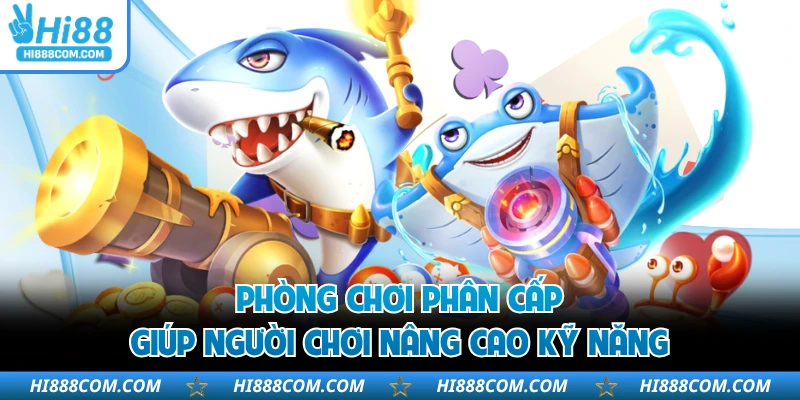 Phòng chơi phân cấp giúp người chơi nâng cao kỹ năng
