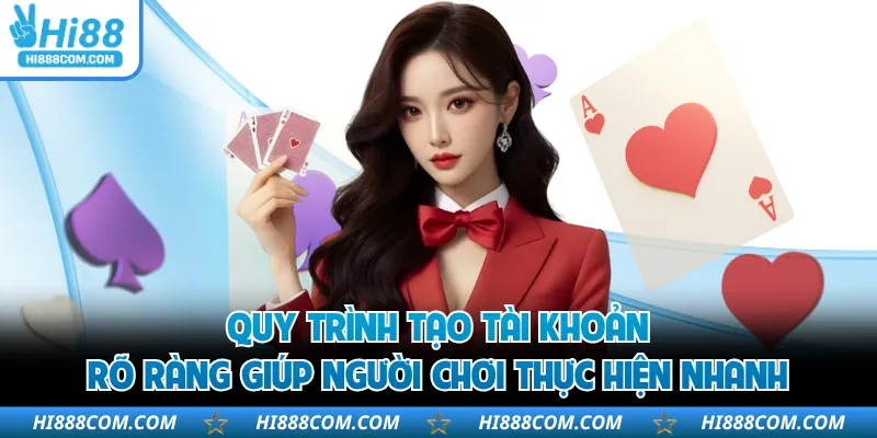 Quy trình tạo tài khoản rõ ràng giúp người chơi thực hiện nhanh