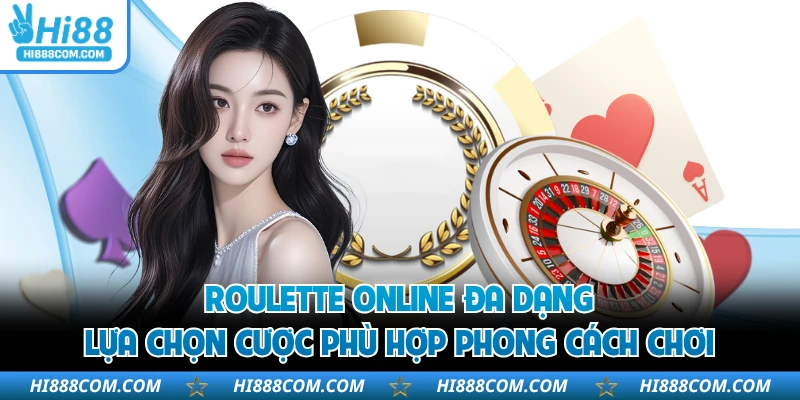 Roulette online đa dạng lựa chọn cược phù hợp phong cách chơi