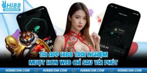 Tải App HI88 Trải Nghiệm Mượt Hơn Web Chỉ Sau Vài Phút
