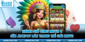 Thành Phố Vàng Maya 4 - Săn Jackpot Lớn Trong Thế Giới Maya