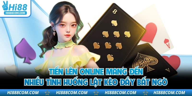 Tiến lên online mang đến nhiều tình huống lật kèo đầy bất ngờ