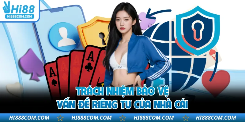 Trách nhiệm bảo vệ vấn đề riêng tư của nhà cái