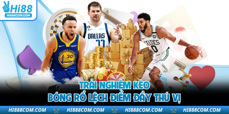 Trải nghiệm kèo bóng rổ lệch điểm đầy thú vị