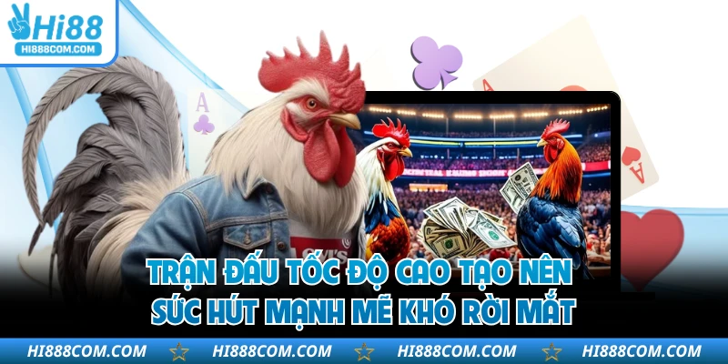 Trận đấu tốc độ cao tạo nên sức hút mạnh mẽ khó rời mắt