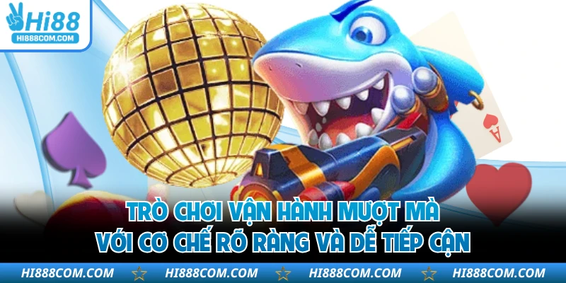 Trò chơi vận hành mượt mà với cơ chế rõ ràng và dễ tiếp cận