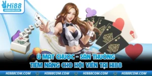 Ù Mạt Chược - Săn Thưởng Tiềm Năng Cho Hội Viên Tại HI88