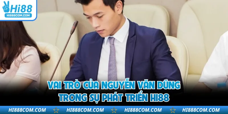 Vai trò của Nguyễn Văn Dũng trong sự phát triển HI88