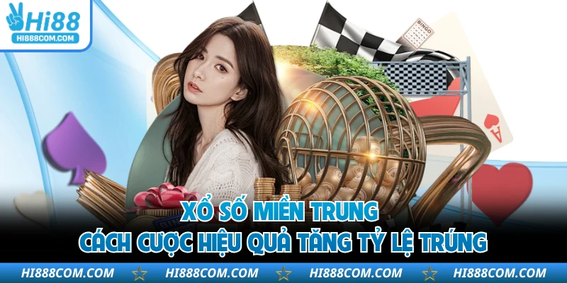 Xổ Số Miền Trung - Cách Cược Hiệu Quả Tăng Tỷ Lệ Trúng