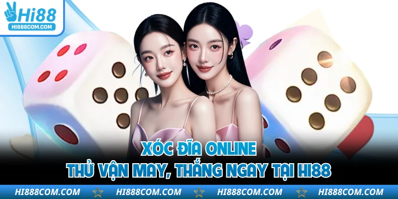 Xóc Đĩa Online - Thử Vận May, Thắng Ngay Tại HI88